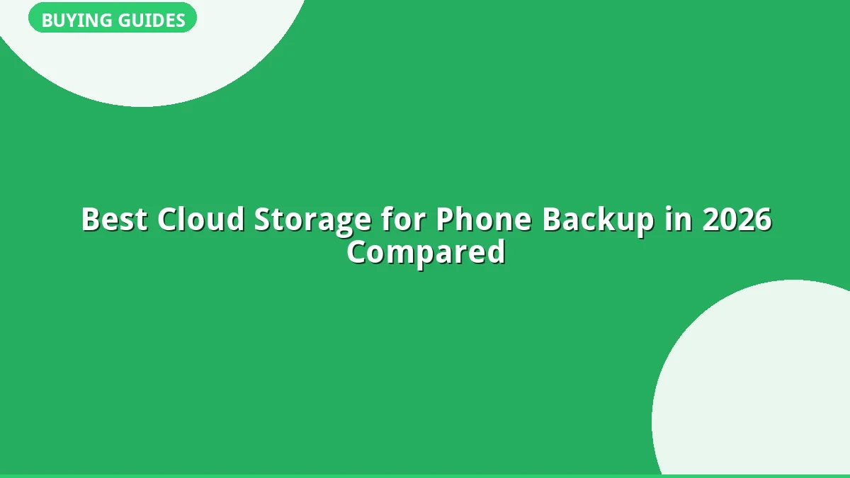 Best Cloud Storage for Phone Backup in 2026 Compared