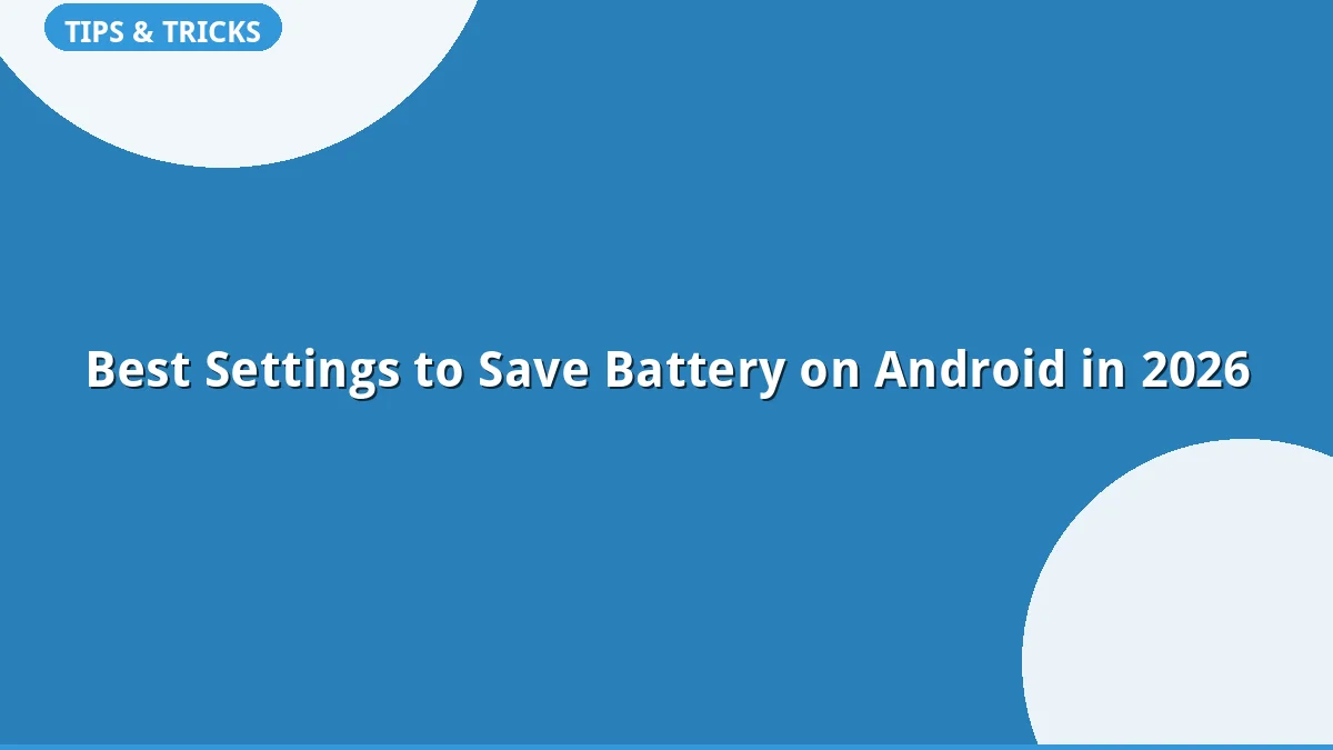 Best Settings to Save Battery on Android in 2026