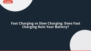 Fast Charging vs Slow Charging: Does Fast Charging Ruin Your Battery?