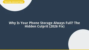 Why Is Your Phone Storage Always Full? The Hidden Culprit (2026 Fix)